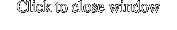 Click to close window
